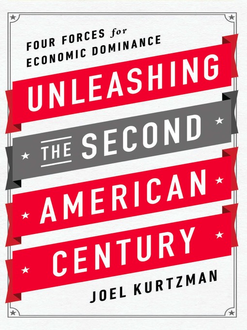 Title details for Unleashing the Second American Century by Joel Kurtzman - Available